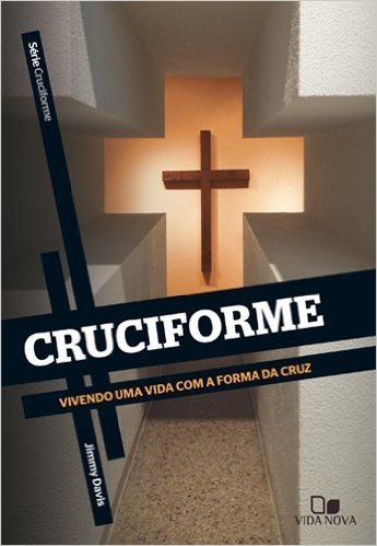 Cruciforme. Vivendo Uma Vida com a Forma da Cruz - Série Cruciforme