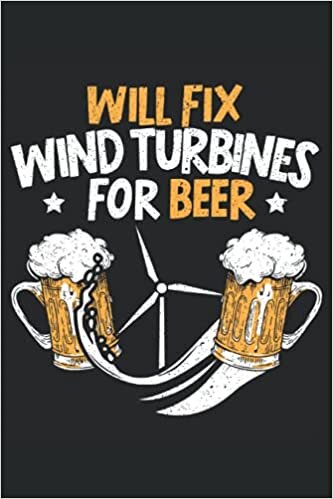 Will Fix Wind Turbines For Beer: Wind Turbine Notebook For Windtech, Wind Turbine Technician, Wind Engineer, Reneawable Enegry Supporter