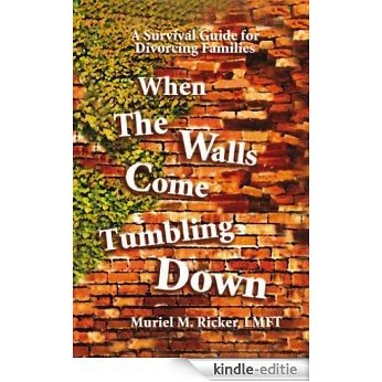 When The Walls Come Tumbling Down: A Survival Guide for Divorcing Families (English Edition) [Kindle-editie]