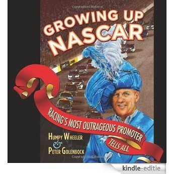 Growing Up NASCAR: Racing's Most Outrageous Promoter Tells All [Kindle-editie]