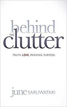 Behind the Clutter: Truth.Love.Meaning.Purpose.