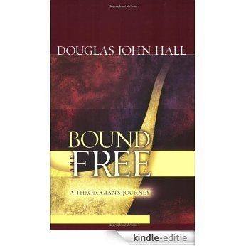 Bound and Free: A Theologian's Journey [Kindle-editie]