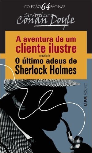 A Aventura de um Cliente Ilustre seguido de O Último Adeus de Sherlock Holmes baixar