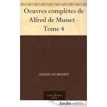 Oeuvres complètes de Alfred de Musset - Tome 4 (French Edition) [Kindle-editie]