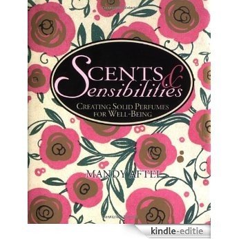 Scents & Sensibilities: Creating Solid Perfumes for Well-Being [Kindle-editie]