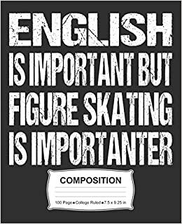 indir English Is Important But Figure Skating Is Importanter Composition: College Ruled Notebook