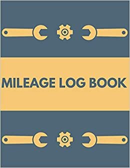 Mileage Log Book: Vehicle Mileage Log Book For Car Maintenance