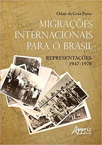 Migrações Internacionais Para O Brasil: Representações 1947 – 1978