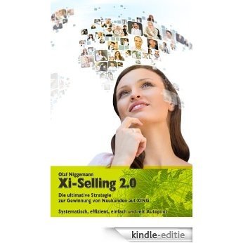 Xi-Selling 2.0 - Die ultimative Strategie zur Gewinnung von Neukunden auf XING (German Edition) [Kindle-editie]