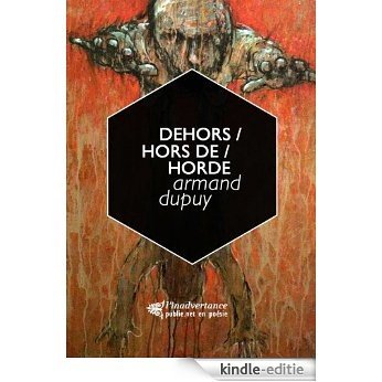 Dehors / hors de / horde: écrire dans et avec la prison (L'Inadvertance, poésie) [Kindle-editie]