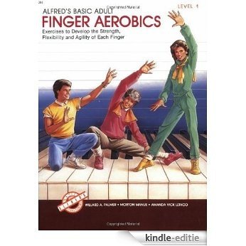 Alfred's Basic Adult Finger Aerobics: Exercises to Develop the Strength, Flexibility and Agility of Each Finger, Level 1 (Alfred's Basic Piano Library) [Kindle-editie]