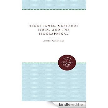 Henry James, Gertrude Stein, and the Biographical Act [Kindle-editie]