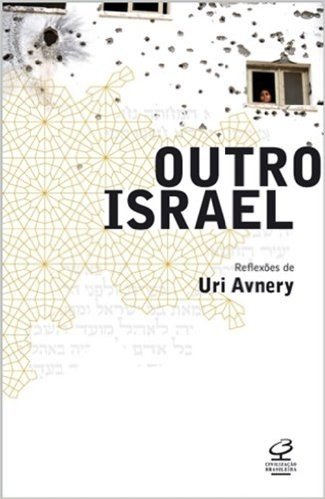 Outro Israel. Reflexões de Uri Avnery