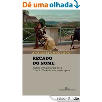 Recado do nome - Leitura de Guimarães Rosa à luz do Nome de seus personagens [eBook Kindle]
