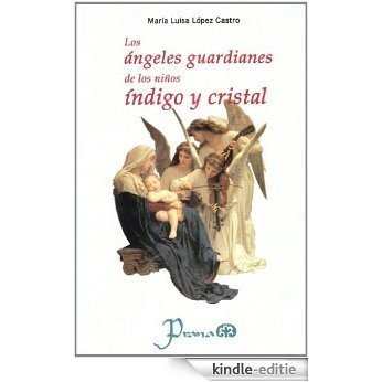 Los angeles guardianes de los ninos indigo y cristal (Spanish Edition) [Kindle-editie]