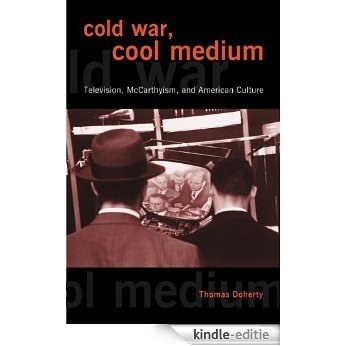Cold War, Cool Medium: Television, McCarthyism, and American Culture (Film and Culture) [Kindle-editie]