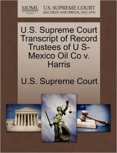U.S. Supreme Court Transcript of Record Trustees of U S-Mexico Oil Co V. Harris