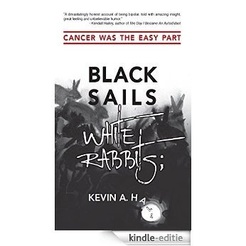 Black Sails White Rabbits;: Cancer Was the Easy Part (English Edition) [Kindle-editie]