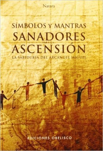 Simbolos y Mantras Sanadores Para La Ascension: La Sabiduria del Arcangel Miguel [With 18 CardsWith 2 Posters]