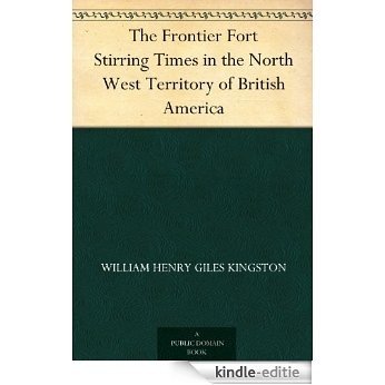 The Frontier Fort Stirring Times in the North West Territory of British America (English Edition) [Kindle-editie] beoordelingen
