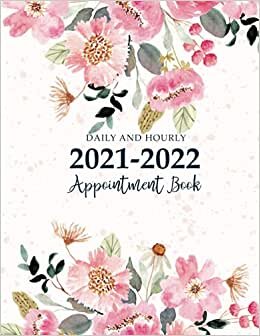Academic Appointment Book 2021-2022 Daily and Hourly: Flower Pink Cover | July 2021 - June 2022 Weekly & Monthly Planner | Hourly Appointment 15 ... for School, College Student, Teacher