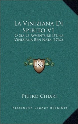 La Viniziana Di Spirito V1: O Sia Le Avventure D'Una Viniziana Ben Nata (1762)