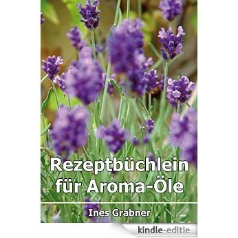 Rezeptbüchlein für Aroma-Öle (German Edition) [Kindle-editie]