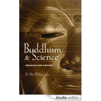 Buddhism and Science: Breaking New Ground (Columbia Series in Science and Religion) [Kindle-editie] beoordelingen