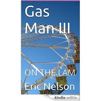 Gas Man III: ON THE LAM (English Edition) [Kindle-editie]