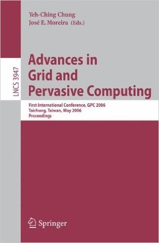 Advances in Grid and Pervasive Computing: First International Conference, Gpc 2006, Taichung, Taiwan, May 3-5, 2006, Proceedings