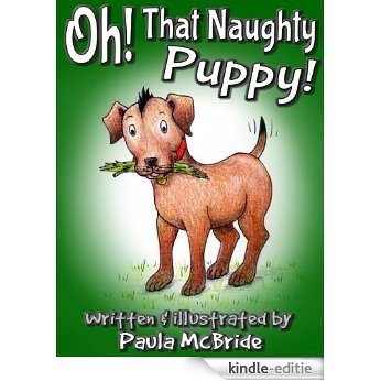 Oh! That Naughty Puppy! (A Childrens Picture Book for ages 3-7) (English Edition) [Kindle-editie]