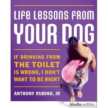 Life Lessons From Your Dog: If drinking from the toilet is wrong, I don't want to be right. (English Edition) [Kindle-editie] beoordelingen