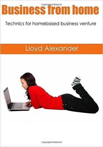 Business from Home: Technics for Homebased Business Venture