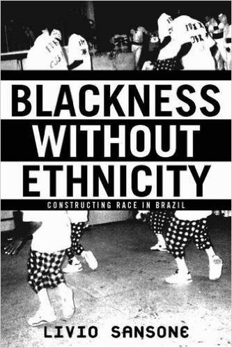 Blackness Without Ethnicity: Constructing Race in Brazil