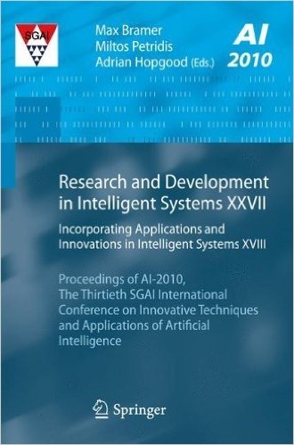 Research and Development in Intelligent Systems XXVII: Incorporating Applications and Innovations in Intelligent Systems XVIII Proceedings of AI-2010, ... and Applications of Artificial Intelligence