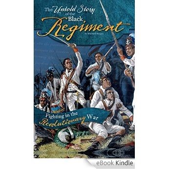The Untold Story of the Black Regiment (What You Didn't Know About the American Revolution) [eBook Kindle]