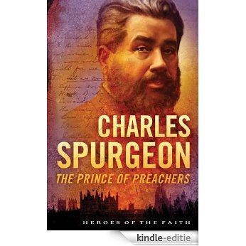 Charles Spurgeon: The Prince of Preachers (Heroes of the Faith) (English Edition) [Kindle-editie]