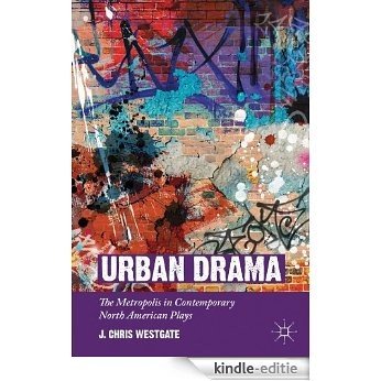 Urban Drama: The Metropolis in Contemporary North American Plays [Kindle-editie]