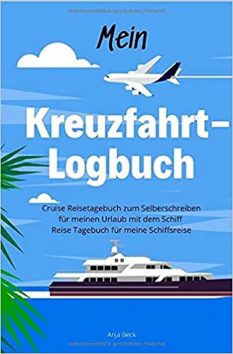 Mein Kreuzfahrt-Logbuch Cruise Reisetagebuch zum Selberschreiben für meinen Urlaub mit dem Schiff Reise Tagebuch für meine Schiffsreise