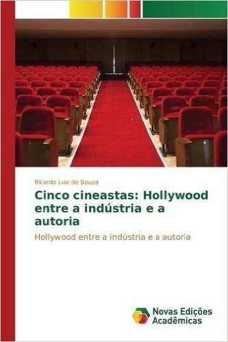 Cinco Cineastas: Hollywood Entre a Industria E a Autoria