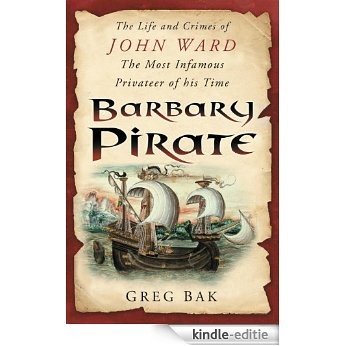 Barbary Pirate: The Life and Crimes of John Ward [Kindle-editie]