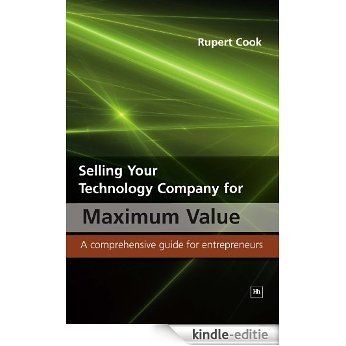 Selling Your Technology Company for Maximum Value: A comprehensive guide for entrepreneurs [Kindle-editie]