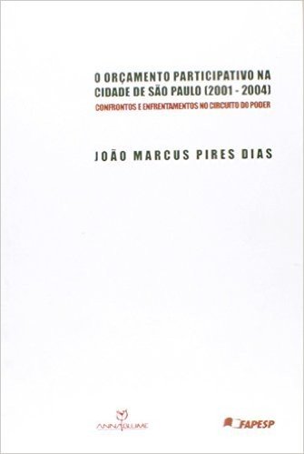 O Orçamento Participativo na Cidade de São Paulo (2001-2004). Confrontos e Enfrentamentos no Circuito do Poder