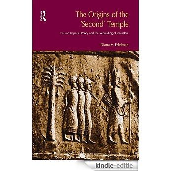 The Origins of the Second Temple: Persion Imperial Policy and the Rebuilding of Jerusalem (BibleWorld) [Kindle-editie]