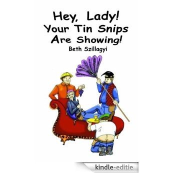 Hey, Lady! Your Tin Snips are Showing (English Edition) [Kindle-editie]