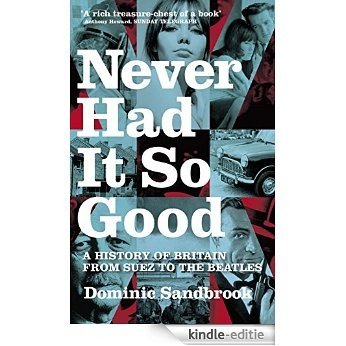 Never Had It So Good: A History of Britain from Suez to the Beatles (English Edition) [Kindle-editie]