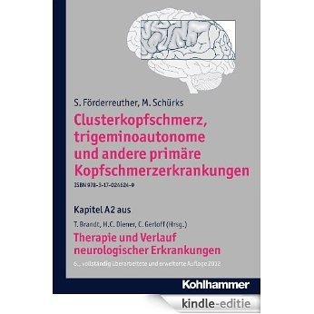 Clusterkopfschmerz, trigeminoautonome und andere primäre Kopfschmerzerkrankungen: A2 Therapie und Verlauf neurologischer Erkrankungen (German Edition) [Kindle-editie]