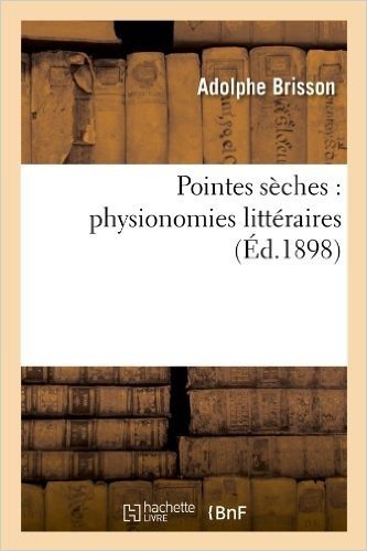 Pointes Seches: Physionomies Litteraires (Ed.1898)