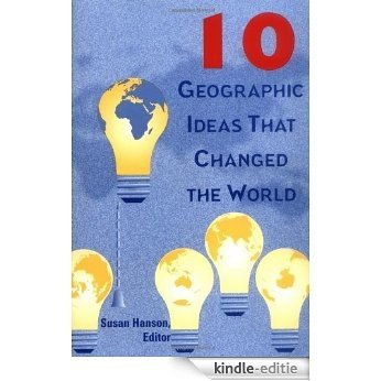 10 Geographic Ideas That Changed the World [Kindle-editie]