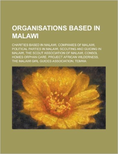 Organisations Based in Malawi: Consol Homes Orphan Care, Project African Wilderness, Temwa,